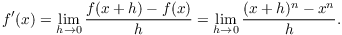 $$f'(x) = \lim_{h \to 0} \dfrac{f(x + h) - f(x)}{h} = \lim_{h \to 0} \dfrac{(x + h)^n - x^n}{h}.$$