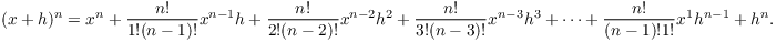 $$(x + h)^n = x^n + \dfrac{n!}{1!(n - 1)!} x^{n-1} h + \dfrac{n!}{2!(n - 2)!} x^{n-2} h^2 + \dfrac{n!}{3!(n - 3)!} x^{n-3} h^3 + \cdots + \dfrac{n!}{(n - 1)!1!} x^1 h^{n-1} + h^n.$$