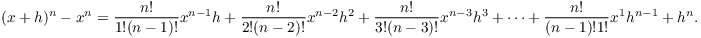 $$(x + h)^n - x^n = \dfrac{n!}{1!(n - 1)!} x^{n-1} h + \dfrac{n!}{2!(n - 2)!} x^{n-2} h^2 + \dfrac{n!}{3!(n - 3)!} x^{n-3} h^3 + \cdots + \dfrac{n!}{(n - 1)!1!} x^1 h^{n-1} + h^n.$$