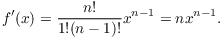 $$f'(x) = \dfrac{n!}{1!(n - 1)!} x^{n-1} = nx^{n-1}.$$