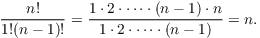 $$\dfrac{n!}{1!(n - 1)!} = \dfrac{1\cdot 2\cdot \cdots \cdot (n - 1)\cdot n} {1\cdot 2\cdot \cdots \cdot (n - 1)} = n.$$