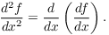 $$\dfrac{d^2 f}{dx^2} = \der {} x \left(\der f x\right).$$