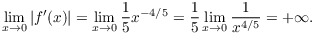 $$\lim_{x\to 0} |f'(x)| = \lim_{x\to 0} \dfrac{1}{5} x^{-4/5} = \dfrac{1}{5} \lim_{x\to 0} \dfrac{1}{x^{4/5}} = +\infty.$$