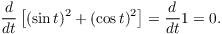 $$\der {} t \left[(\sin t)^2 + (\cos t)^2\right] = \der {} t 1 = 0.$$