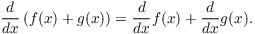 $$\der {} x \left(f(x) + g(x)\right) = \der {} x f(x) + \der {} x g(x).$$