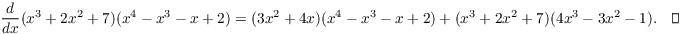 $$\der {} x (x^3 + 2 x^2 + 7)(x^4 - x^3 - x + 2) = (3 x^2 + 4 x)(x^4 - x^3 - x + 2) + (x^3 + 2 x^2 + 7)(4 x^3 - 3 x^2 - 1).\quad\halmos$$