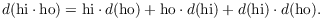 $$d(\hbox{hi}\cdot \hbox{ho}) = \hbox{hi}\cdot d(\hbox{ho}) + \hbox{ho}\cdot d(\hbox{hi}) + d(\hbox{hi})\cdot d(\hbox{ho}).$$