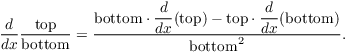 $$\der {} x \dfrac{\hbox{top}}{\hbox{bottom}} = \dfrac{\hbox{bottom} \cdot \der {} x (\hbox{top}) - \hbox{top} \cdot \der {} x (\hbox{bottom})}{\hbox{bottom}^2}.$$