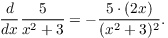 $$\der {} x \dfrac{5}{x^2 + 3} = -\dfrac{5\cdot (2 x)}{(x^2 + 3)^2}.$$