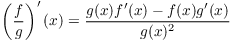 $\left(\dfrac{f}{g}\right)'(x) = \dfrac{g(x) f'(x) - f(x)
   g'(x)}{g(x)^2}$