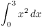 $\displaystyle \int_0^3
   x^2\,dx$