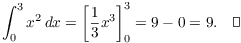 $$\int_0^3 x^2\,dx = \left[\dfrac{1}{3}x^3\right]_0^3 = 9 - 0 = 9.\quad\halmos$$