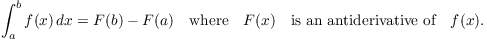 $$\int_a^b f(x)\,dx = F(b) - F(a) \quad\hbox{where}\quad F(x) \quad\hbox{is an antiderivative of}\quad f(x).$$