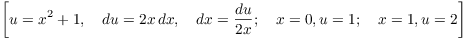 $$\left[u = x^2 + 1, \quad du = 2 x\,dx, \quad dx = \dfrac{du}{2 x}; \quad x = 0, u = 1; \quad x = 1, u = 2\right]$$