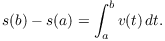 $$s(b) - s(a) = \int_a^b v(t)\,dt.$$