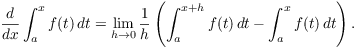 $$\der {} x \int_a^x f(t)\,dt = \lim_{h \to 0} \dfrac{1}{h} \left(\int_a^{x+h} f(t)\,dt - \int_a^x f(t)\,dt\right).$$