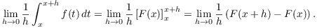 $$\lim_{h \to 0} \dfrac{1}{h} \int_x^{x+h} f(t)\,dt = \lim_{h \to 0} \dfrac{1}{h} \left[F(x)\right]_x^{x+h} = \lim_{h \to 0} \dfrac{1}{h} \left(F(x + h) - F(x)\right).$$