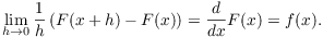 $$\lim_{h \to 0} \dfrac{1}{h} \left(F(x + h) - F(x)\right) = \der {} x F(x) = f(x).$$