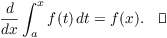 $$\der {} x \int_a^x f(t)\,dt = f(x).\quad\halmos$$