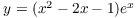 $y = (x^2 - 2 x - 1) e^x$