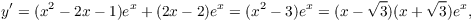 $$y' = (x^2 - 2 x - 1)e^x + (2 x - 2)e^x = (x^2 - 3)e^x = (x - \sqrt{3})(x + \sqrt{3})e^x,$$