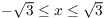 $-\sqrt{3} \le x \le \sqrt{3}$