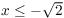 $x \le -\sqrt{2}$