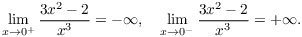 $$\lim_{x \to 0^+} \dfrac{3 x^2 - 2}{x^3} = -\infty, \quad \lim_{x \to 0^-} \dfrac{3 x^2 - 2}{x^3} = +\infty.$$