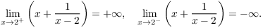 $$\lim_{x \to 2^+} \left(x + \dfrac{1}{x - 2}\right) = +\infty, \quad \lim_{x \to 2^-} \left(x + \dfrac{1}{x - 2}\right) = -\infty.$$