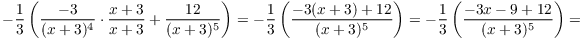 $$-\dfrac{1}{3} \left(\dfrac{-3}{(x + 3)^4} \cdot \dfrac{x + 3}{x + 3} + \dfrac{12}{(x + 3)^5}\right) = -\dfrac{1}{3} \left(\dfrac{-3 (x + 3) + 12}{(x + 3)^5}\right) = -\dfrac{1}{3} \left(\dfrac{-3 x - 9 + 12}{(x + 3)^5}\right) =$$