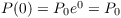 $P(0) = P_0 e^0 = P_0$