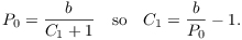 $$P_0 = \dfrac{b}{C_1 + 1} \quad\hbox{so}\quad C_1 = \dfrac{b}{P_0} - 1.$$