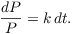 $$\dfrac{dP}{P} = k\,dt.$$