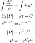 $$\eqalign{ \int \dfrac{dP}{P} & = \int k\,dt \cr \noalign{\vskip2pt} \ln |P| & = k t + C \cr e^{\ln |P|} & = e^{k t + C} \cr \noalign{\vskip2pt} |P| & = e^C e^{k t} \cr \noalign{\vskip2pt} P & = \pm e^C e^{k t} \cr}$$