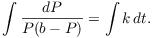 $$\int \dfrac{dP}{P(b - P)} = \int k\,dt.$$