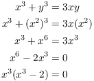 $$\eqalign{ x^3 + y^3 & = 3 x y \cr x^3 + (x^2)^3 & = 3 x (x^2) \cr x^3 + x^6 & = 3 x^3 \cr x^6 - 2 x^3 & = 0 \cr x^3 (x^3 - 2) & = 0 \cr}$$