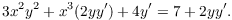 $$3 x^2 y^2 + x^3 (2 y y') + 4 y' = 7 + 2 y y'.$$