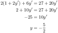 $$\eqalign{ 2(1 + 2 y') + 6 y' & = 27 + 20 y' \cr 2 + 10 y' & = 27 + 20 y' \cr -25 & = 10 y' \cr \noalign{\vskip2pt} y & = -\dfrac{5}{2} \cr}$$