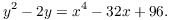 $$y^2 - 2 y = x^4 - 32 x + 96.$$