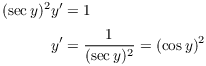 $$\eqalign{ (\sec y)^2 y' & = 1 \cr \noalign{\vskip2pt} y' & = \dfrac{1}{(\sec y)^2} = (\cos y)^2 \cr}$$