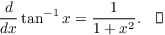 $$\der {} x \tan^{-1} x = \dfrac{1}{1 + x^2}.\quad\halmos$$