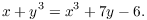 $$x + y^3 = x^3 + 7 y - 6.$$