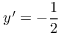 $y' = -\dfrac{1}{2}$