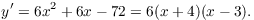 $$y' = 6 x^2 + 6 x - 72 = 6(x + 4)(x - 3).$$