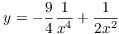 $y =
   -\dfrac{9}{4}\dfrac{1}{x^4} + \dfrac{1}{2 x^2}$