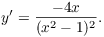 $$y' = \dfrac{-4 x}{(x^2 - 1)^2}.$$