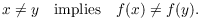 $$x \ne y \quad\hbox{implies}\quad f(x) \ne f(y).$$