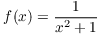 $f(x) = \dfrac{1}{x^2 + 1}$