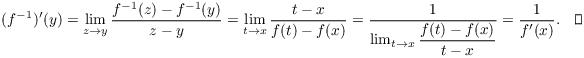 $$(f^{-1})'(y) = \lim_{z \to y} \dfrac{f^{-1}(z) - f^{-1}(y)}{z - y} = \lim_{t \to x} \dfrac{t - x}{f(t) - f(x)} = \dfrac{1}{\lim_{t \to x} \dfrac{f(t) - f(x)}{t - x}} = \dfrac{1}{f'(x)}.\quad\halmos$$