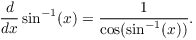 $$\der {} x \sin^{-1}(x) = \dfrac{1}{\cos(\sin^{-1}(x))}.$$